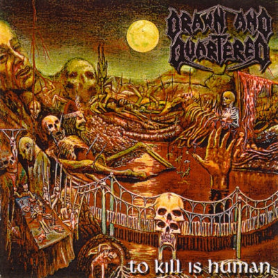 Drawn And Quartered: "To Kill Is Human" – 1999